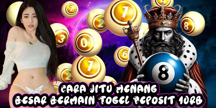 Cara Jitu Menang Besar Bermain Togel Deposit 10rb