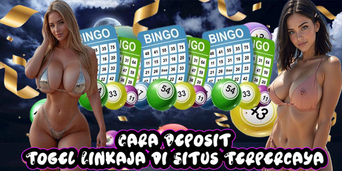 Cara Deposit Togel Linkaja di Situs Terpercaya